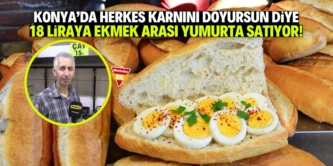 Konya'da ekmek arası yumurta satışı başladı! Sadece 18 TL