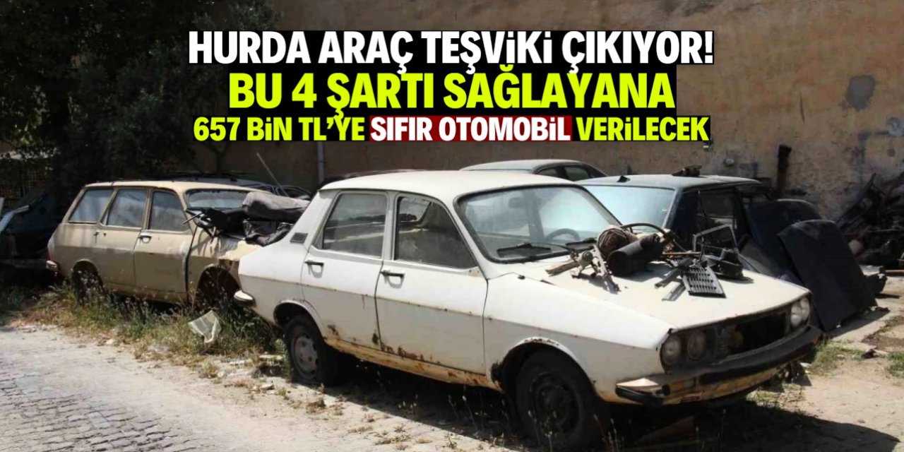 Hurda araç teşviki çıkıyor! 4 şartı sağlayana 657 bin TL'ye sıfır otomobil verilecek