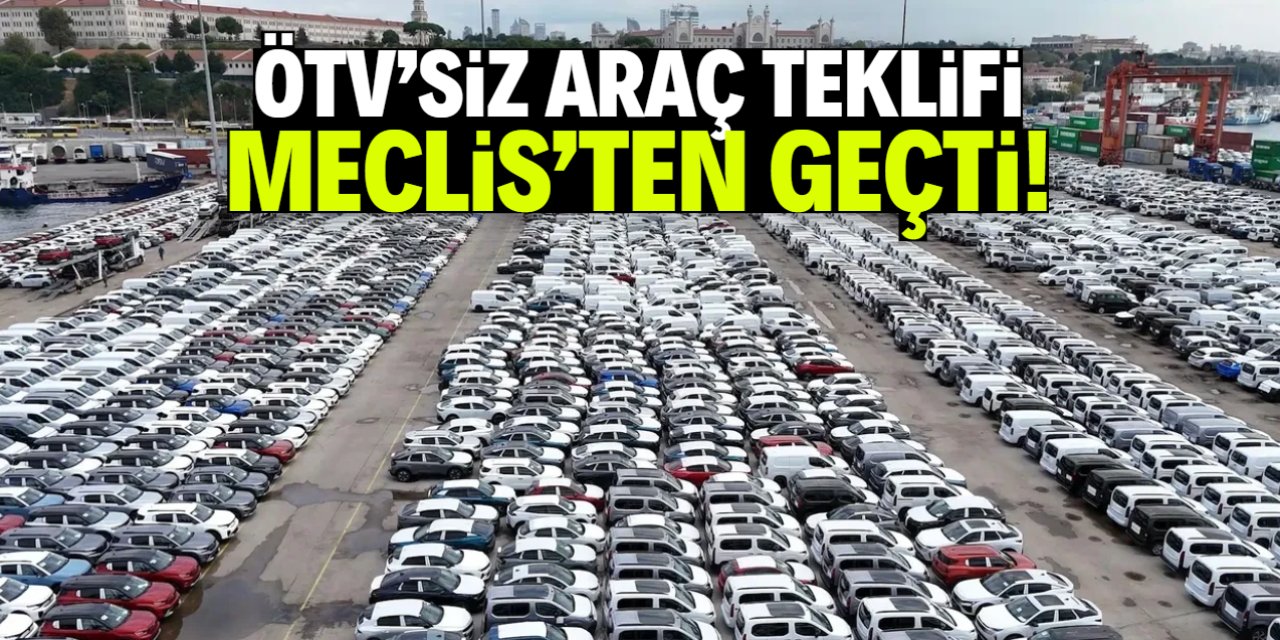 ÖTV'siz araç teklifi Meclis'ten geçti! İşte şartlar