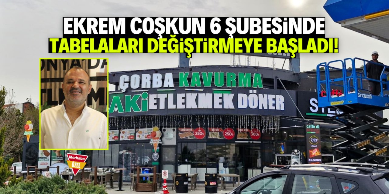 Ekrem Coşkun'un 6 şubesinin yeni ismi belli oldu! Tabelalar değişti