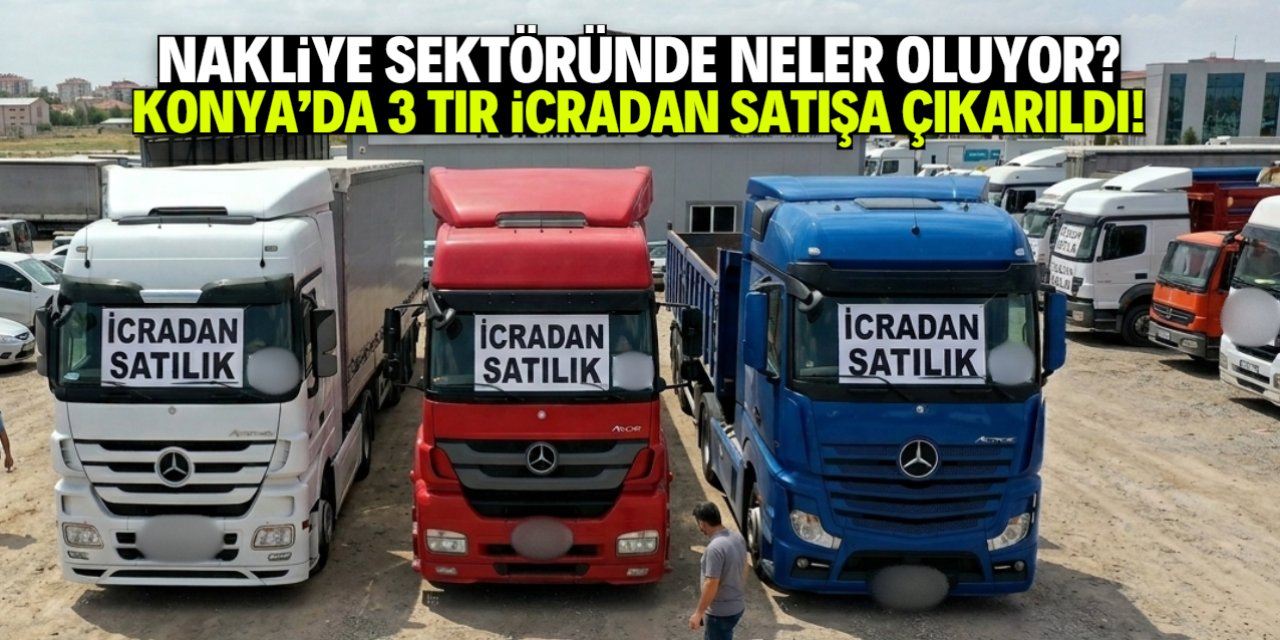 Nakliye sektörü krizde: Konya'da 3 TIR icradan satışa çıkarıldı