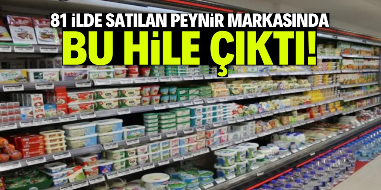 81 ilde satılan ünlü peynir markasında hile çıktı