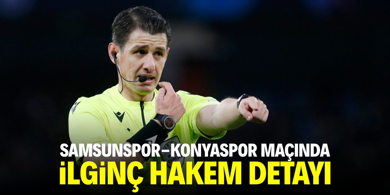 Samsunspor-Konyaspor maçında ilginç hakem detayı