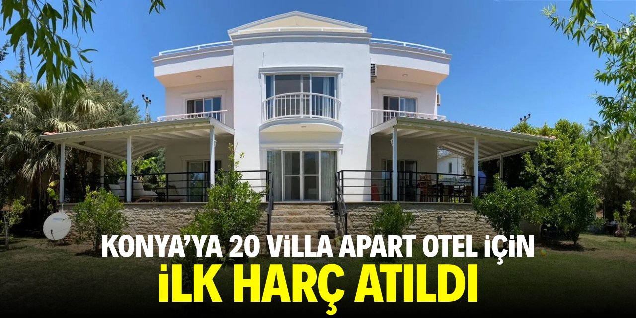 Konya'da 20 villa apart otel projesinde ilk harç atıldı