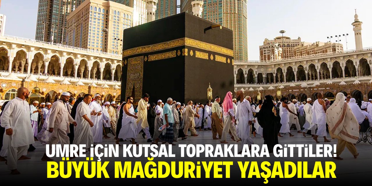 Umre için kutsal topraklara gittiler! Büyük mağduriyet yaşadılar