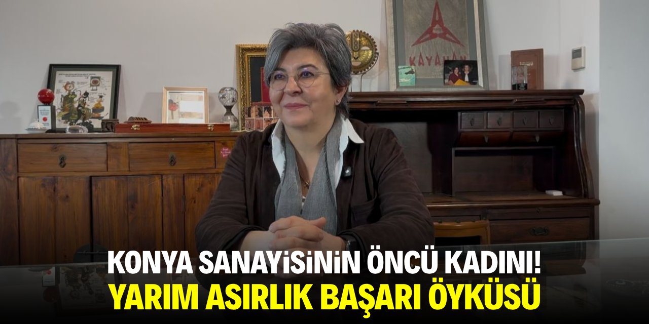 Konya sanayisinin öncü kadını! Yarım asırlık başarı öyküsü