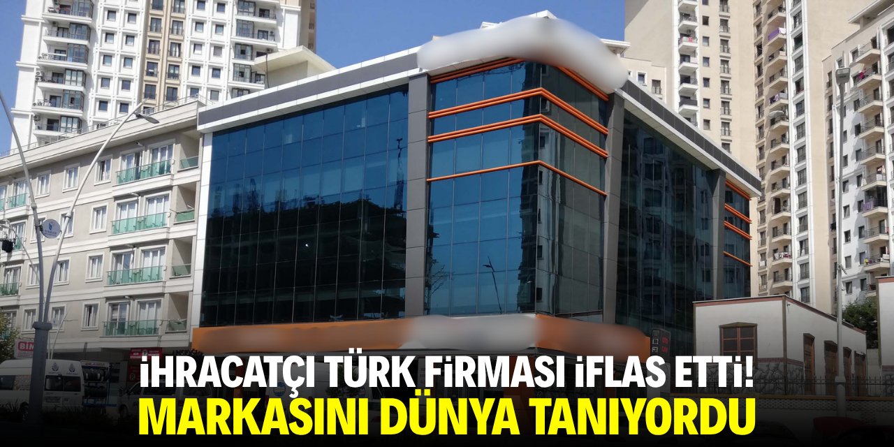 İhracatçı Türk firması iflas etti! Markasını dünya tanıyordu