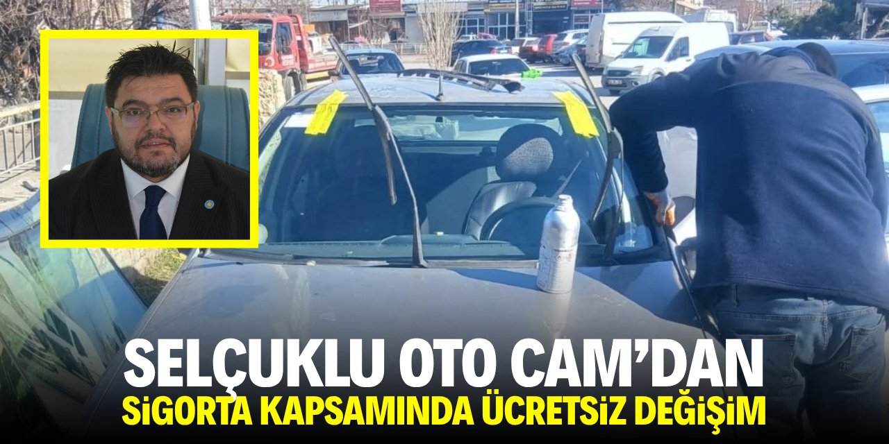 Selçuklu Oto Cam'dan sigorta kapsamında ücretsiz değişim