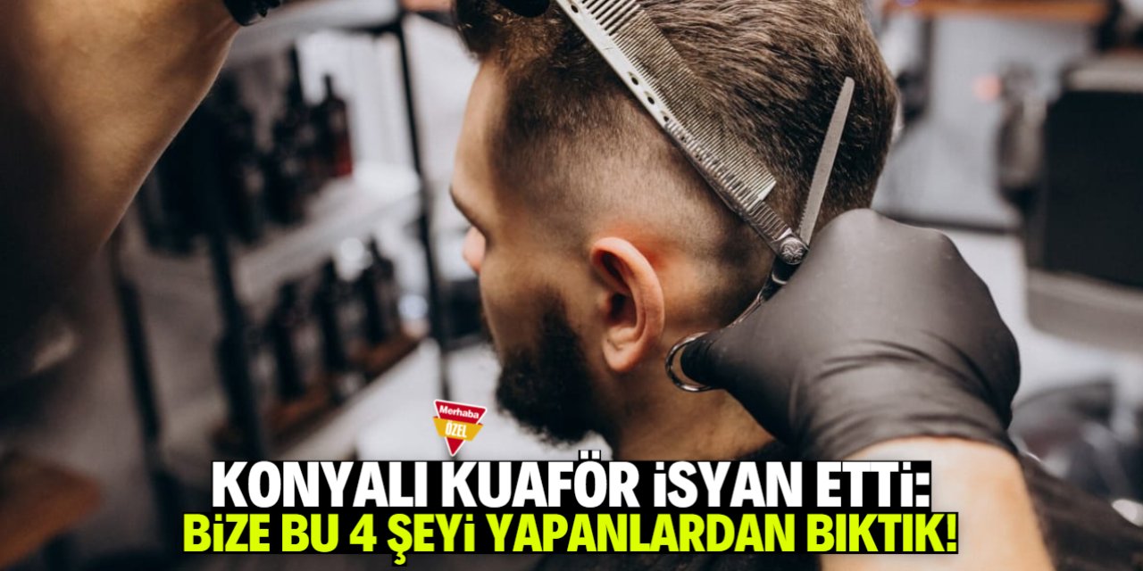 Konyalı kuaförden isyan: Yeter artık bıktık!