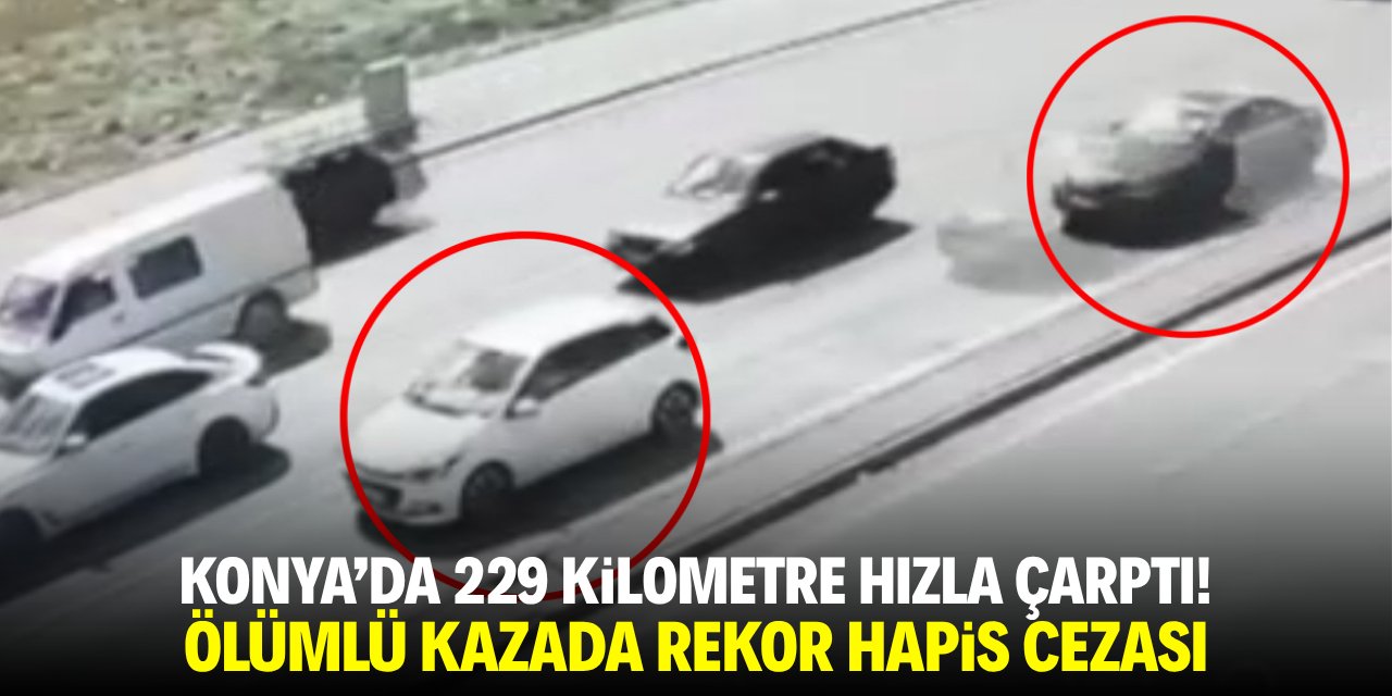 Konya'da 229 kilometre hızla çarptı! Ölümlü kazada rekor hapis cezası
