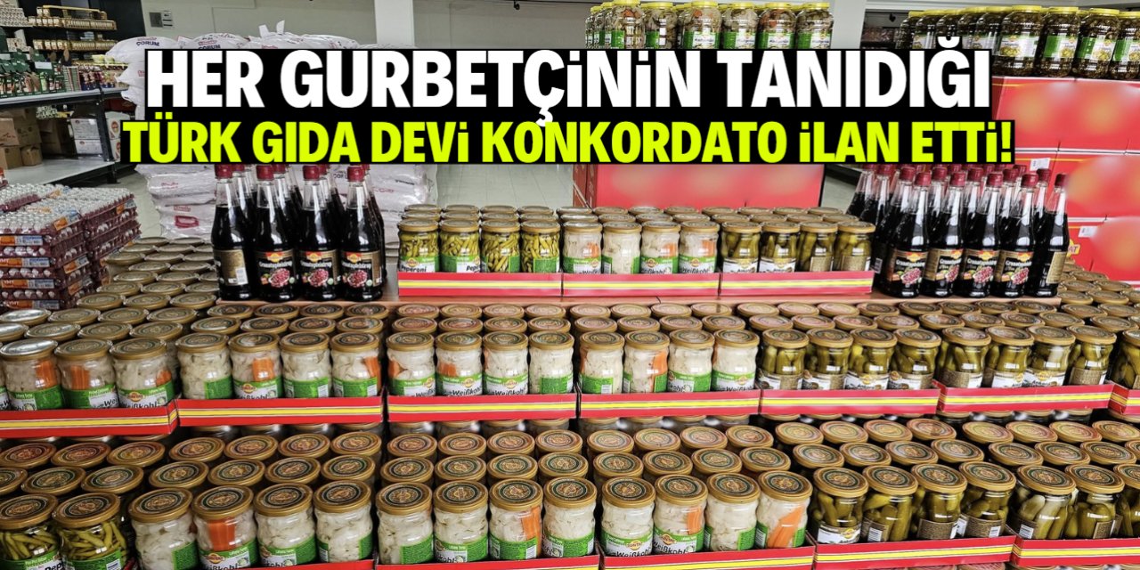 Gurbetçilerin gözdesi olan Türk gıda devi konkordato ilan etti