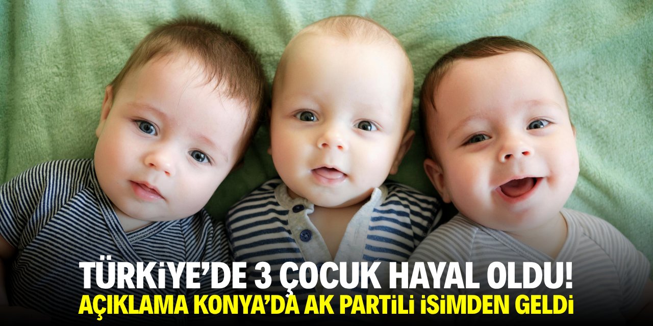 Türkiye'de 3 çocuk hayal oldu! Açıklama Konya'da AK Partili isimden geldi