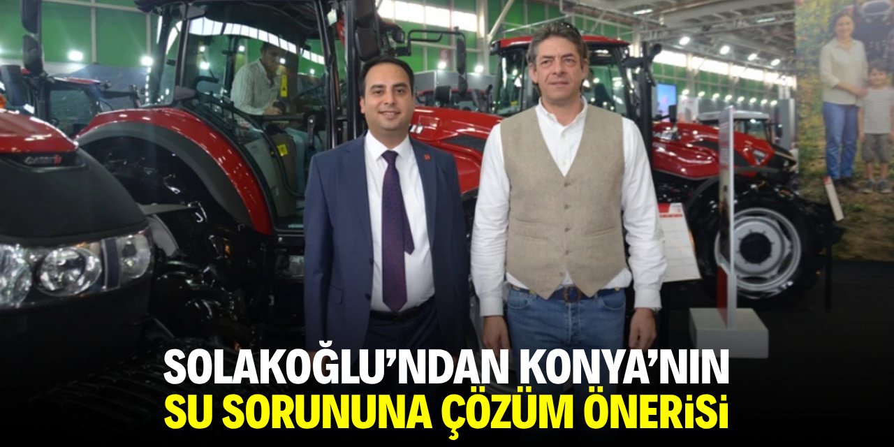 Solakoğlu'ndan Konya'nın su sorununa çözüm önerisi
