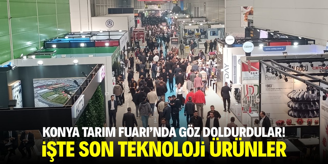 Konya Tarım Fuarı'nda göz doldurdular! İşte son teknoloji ürünler