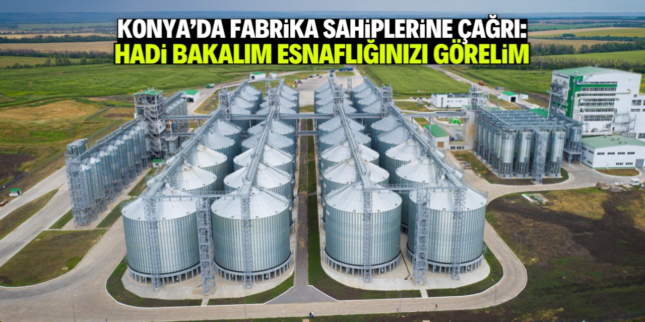 Konya'da fabrika sahiplerine çağrı: Hadi bakalım, esnaflığınızı görelim