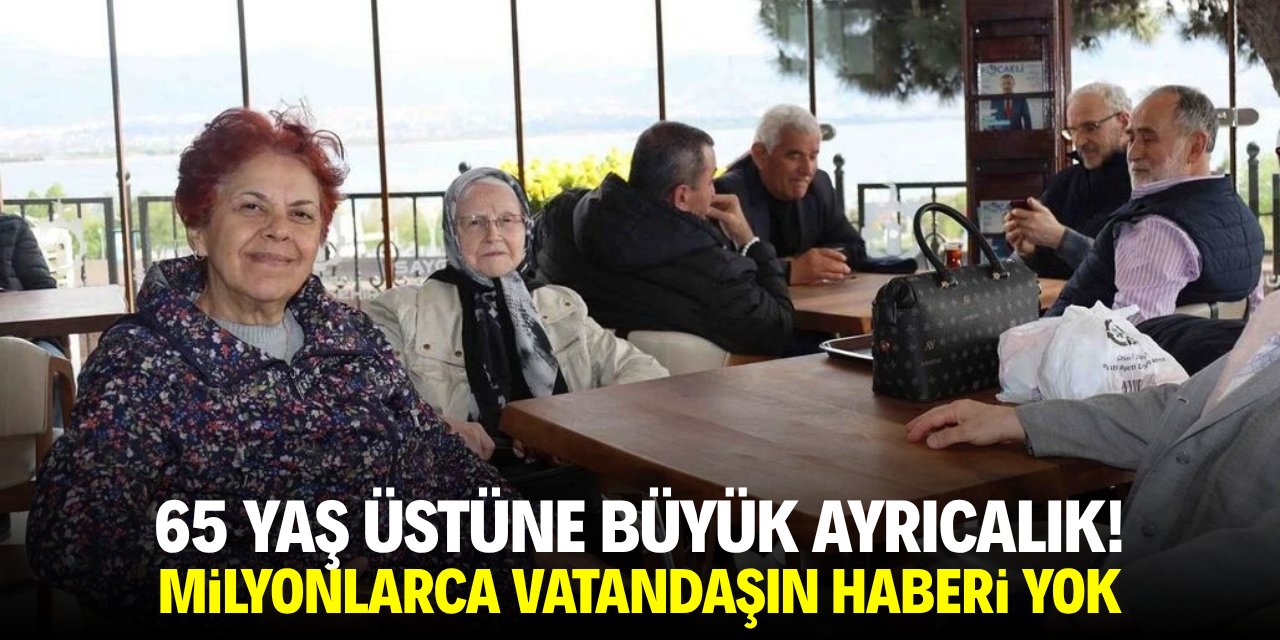 65 yaş üstüne büyük ayrıcalık! Milyonlarca vatandaşın haberi yok