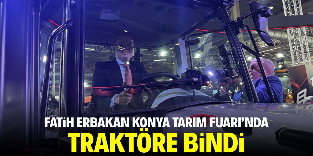 Fatih Erbakan Konya Tarım Fuarı'nda traktöre bindi