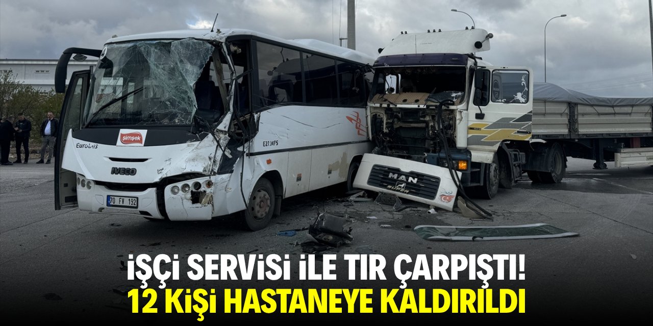 İşçi servisi ile tır çarpıştı! 12 kişi hastaneye kaldırıldı