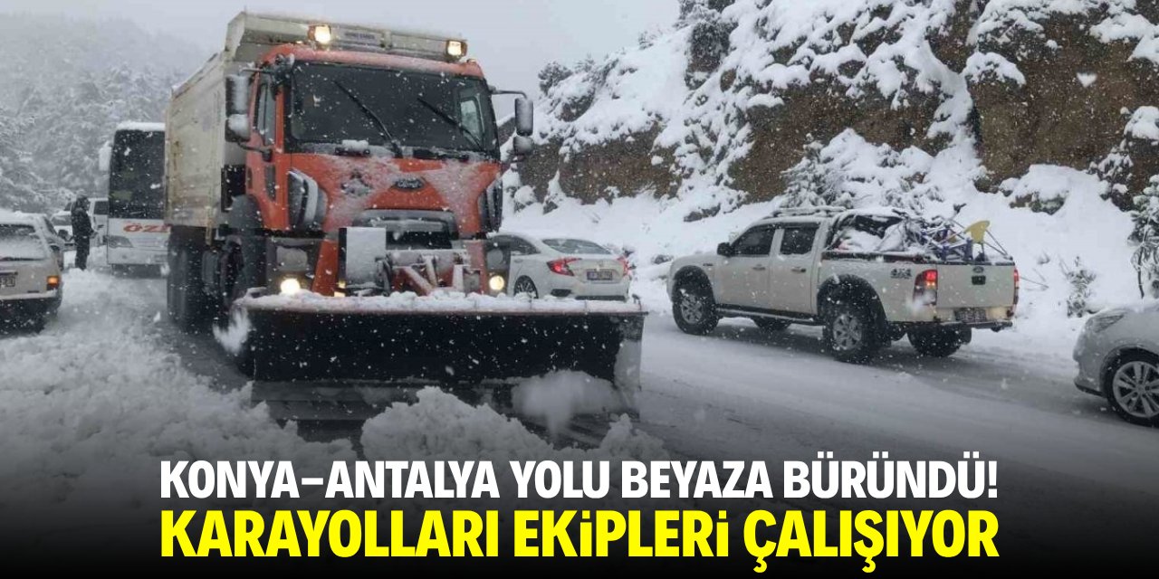 Konya-Antalya yolu beyaza büründü! Ekipler çalışıyor