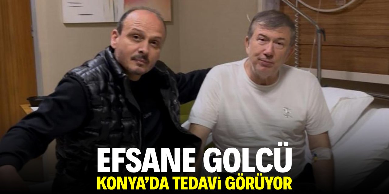 Efsane golcü Konya’da tedavi görüyor