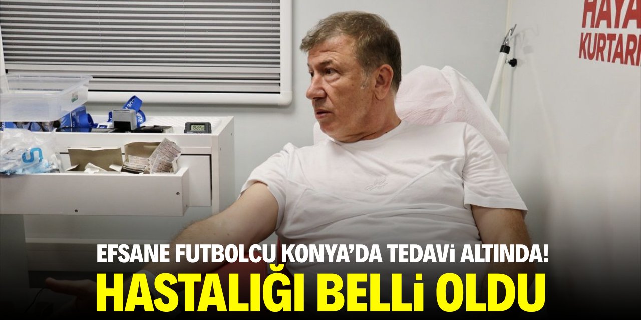 Efsane futbolcu Konya'da tedavi altında! Hastalığı belli oldu