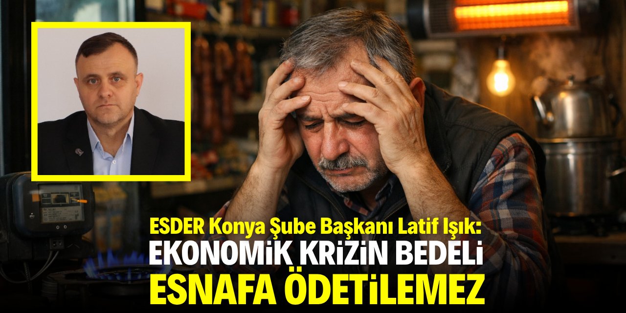 Işık: Ekonomik krizin bedeli esnafa ödetilemez