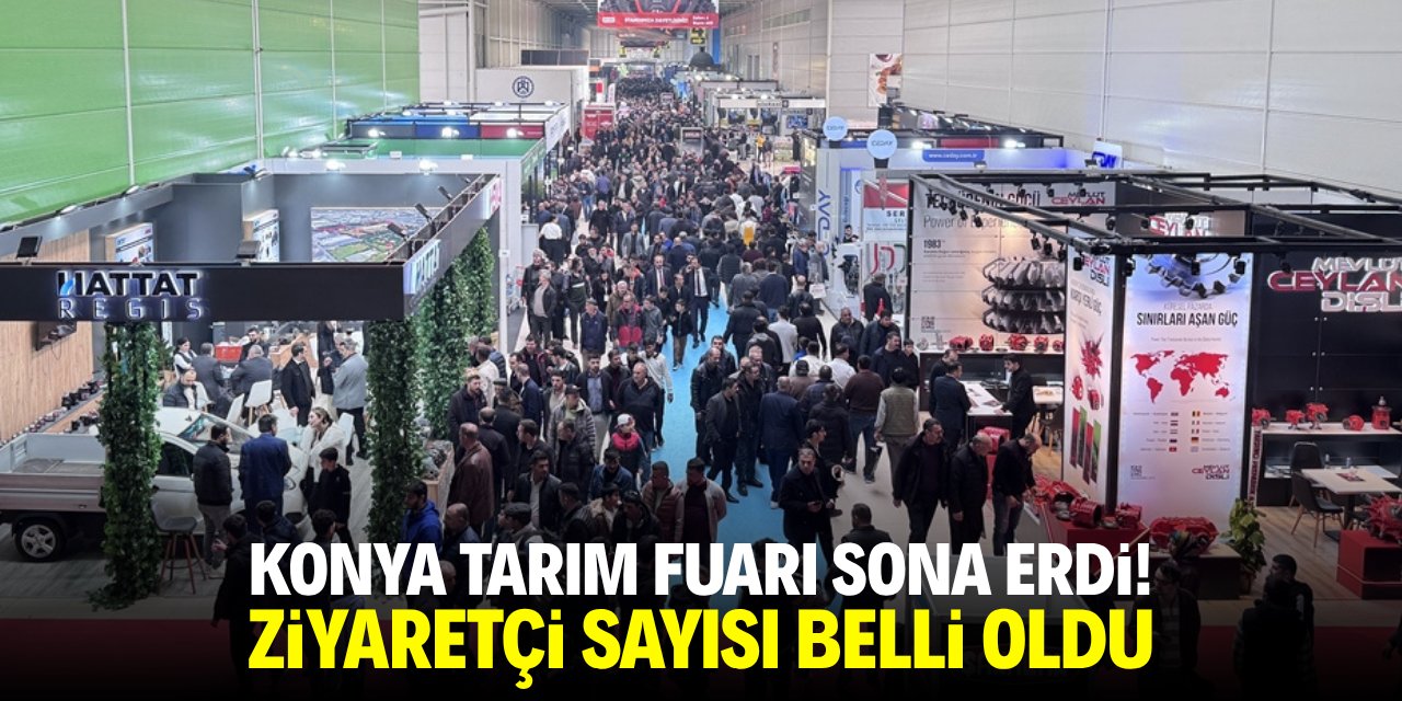 Konya Tarım Fuarı sona erdi! Ziyaretçi sayısı belli oldu