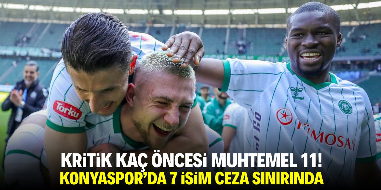 Kritik maç öncesi muhtemel 11! Konyaspor'da 7 isim ceza sınırında