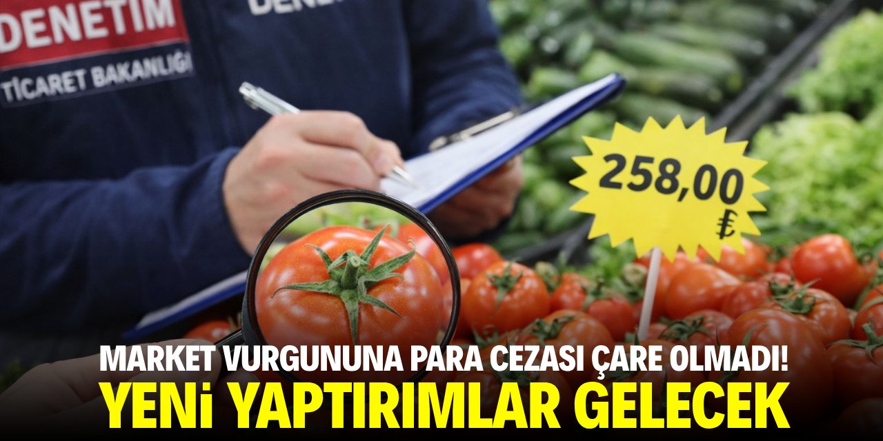 Market vurgununa para cezası çare olmadı! Yeni yaptırımlar gelecek