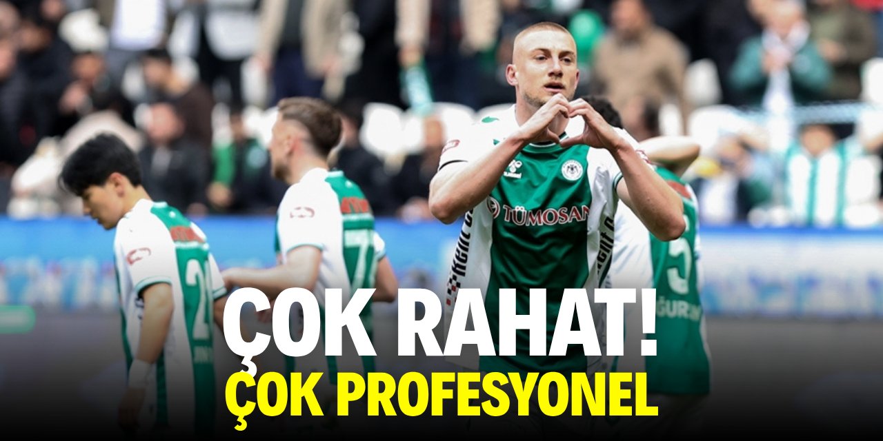 Konyaspor çok rahat, çok profesyonel