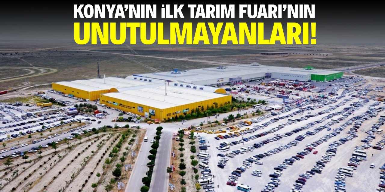 Konya'nın ilk tarım fuarının unutulmayanları!