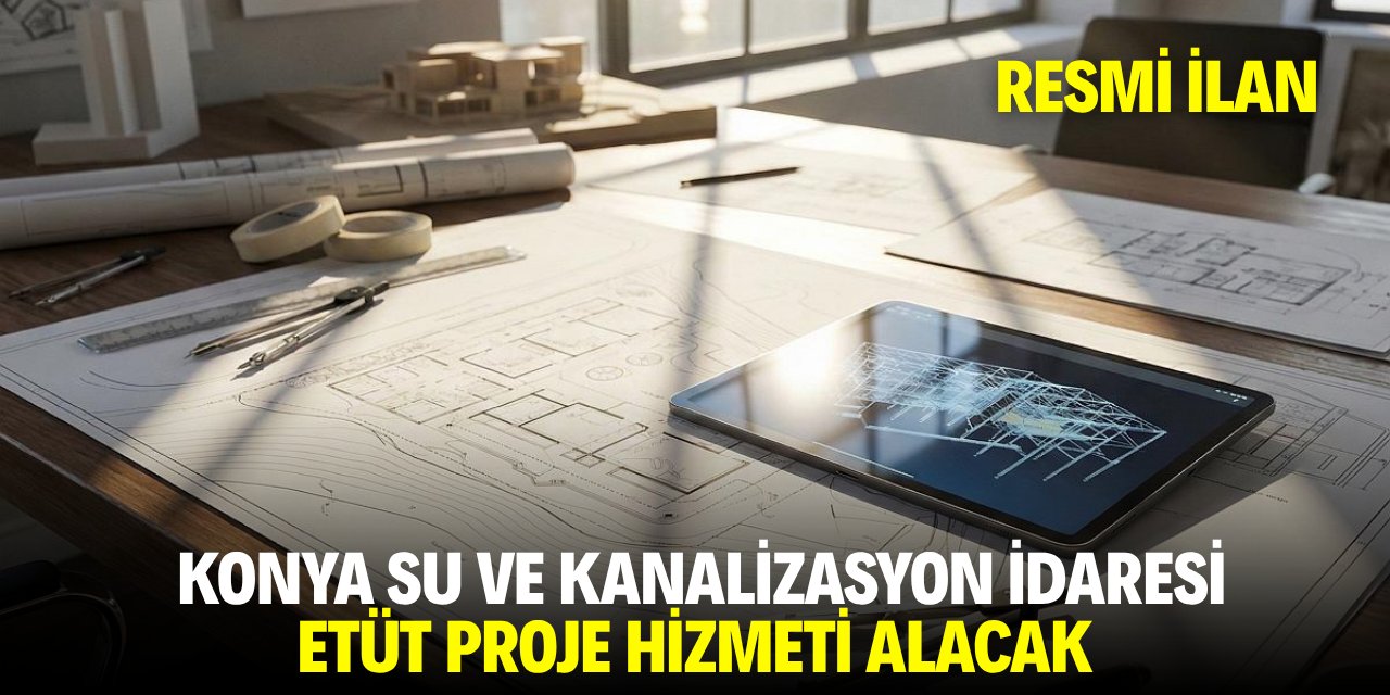 KONYA SU VE KANALİZASYON İDARESİ ETÜT PROJE HİZMETİ ALACAK