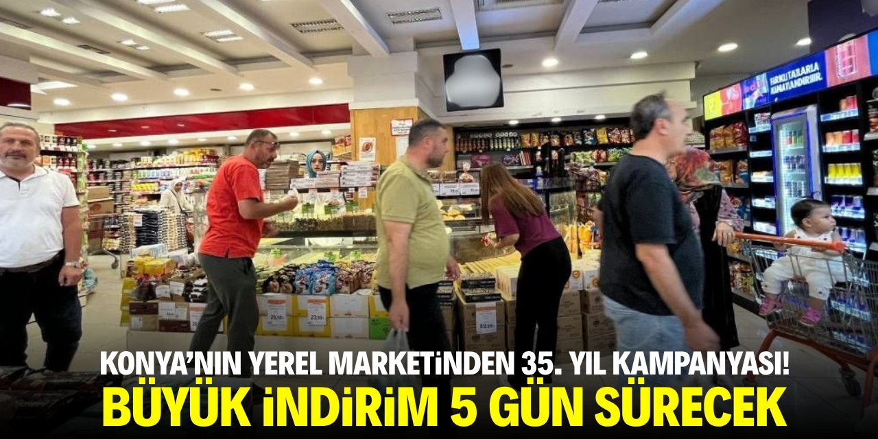 Konya'nın yerel marketinden 35. yıl kampanyası! Büyük indirim 5 gün sürecek