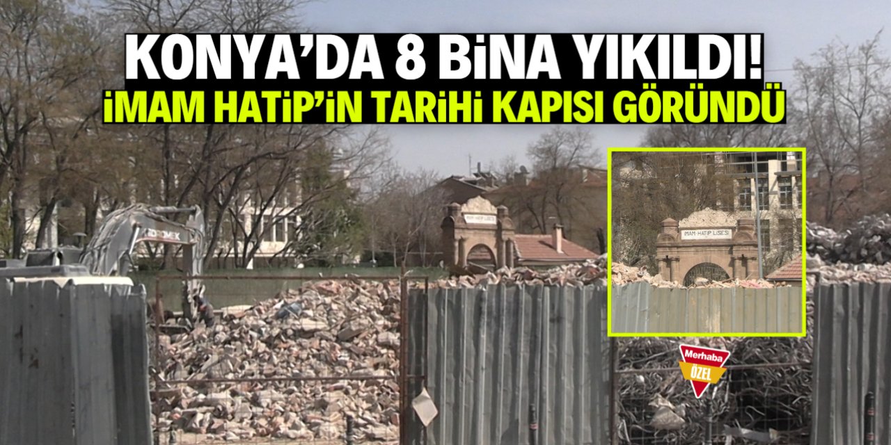 Yıkımın ardından Konya İmam Hatip Lisesi'nin tarihi kapısı göründü