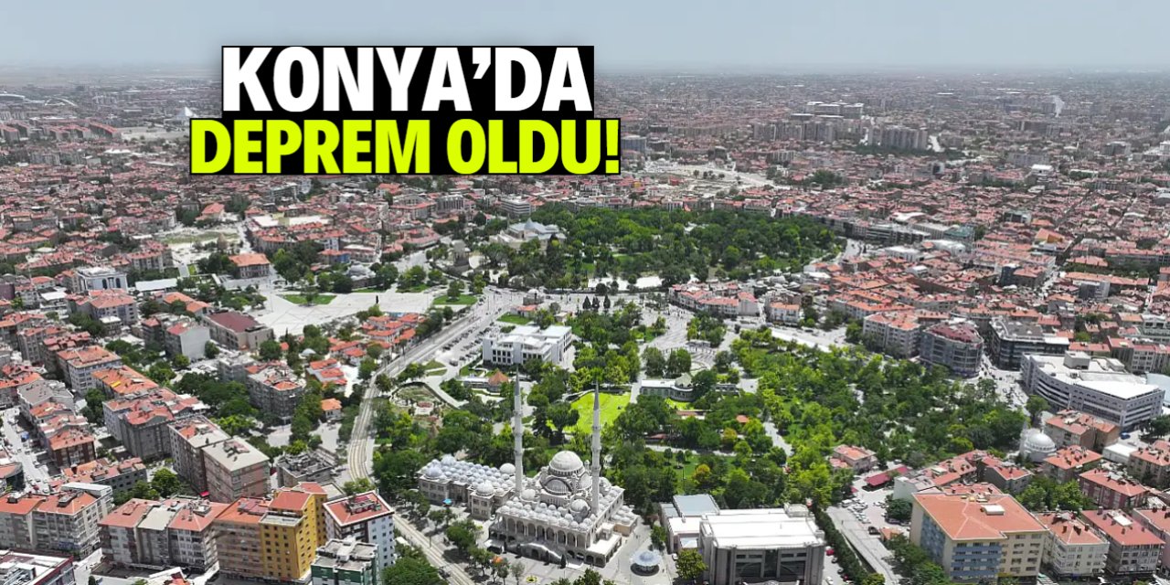 Konya'da korkutan deprem oldu!