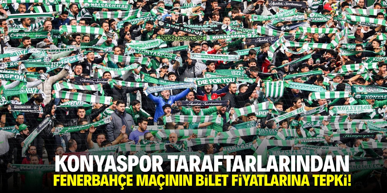 Konyaspor taraftarlarından Fenerbahçe maçının bilet fiyatlarına tepki!