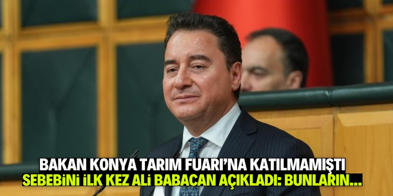 Tarım Bakanının Konya Tarım Fuarı'na katılmama sebebini Ali Babacan açıkladı