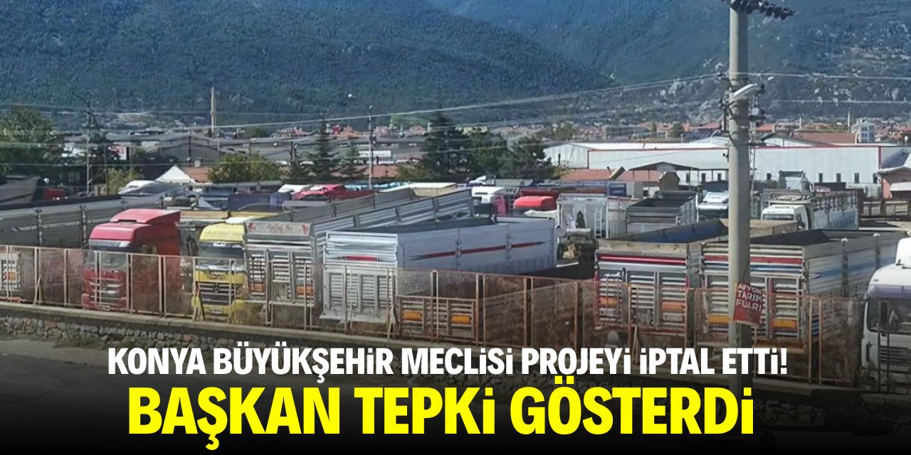 Konya Büyükşehir Meclisi projeyi iptal etti! Başkan sitem etti