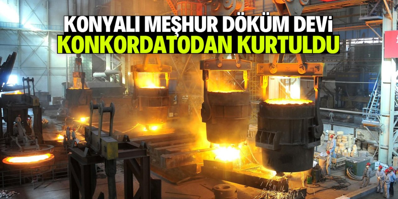 Konya'da konkordato ilan eden döküm fabrikasından sevindiren haber