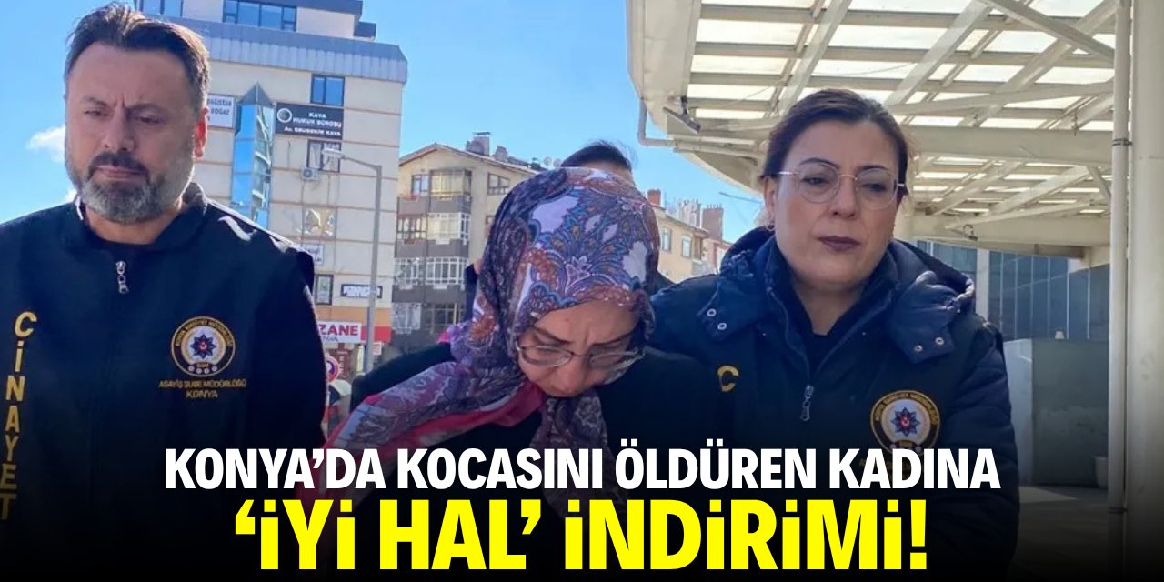Konya'da kocasını öldüren kadının cezasına 'iyi hal' indirimi!