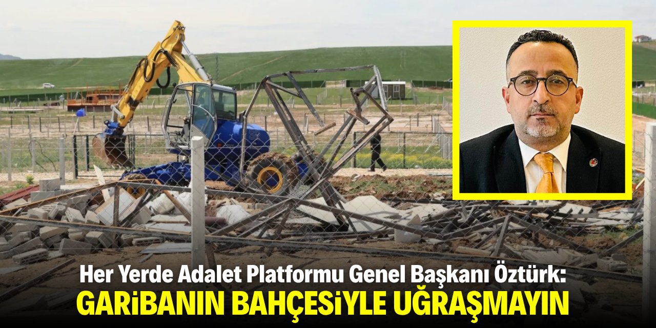 Öztürk: Garibanın bahçesiyle uğraşmayın