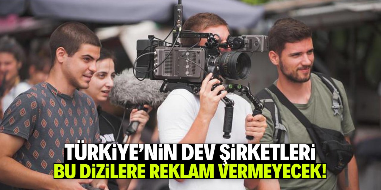 Türkiye'nin dev şirketleri bu dizilere reklam vermeyecek!