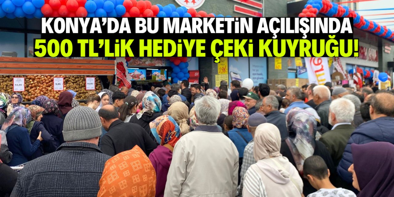 Konya'da market açılışında büyük yoğunluk! 500 TL hediye çeki için kuyruğa girdiler