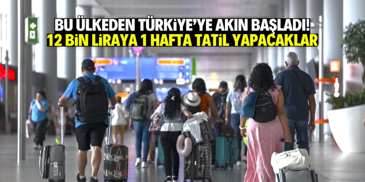 Bu ülkeden Türkiye'ye binlerce kişi geliyor! 12 bin liraya 1 hafta tatil yapacaklar