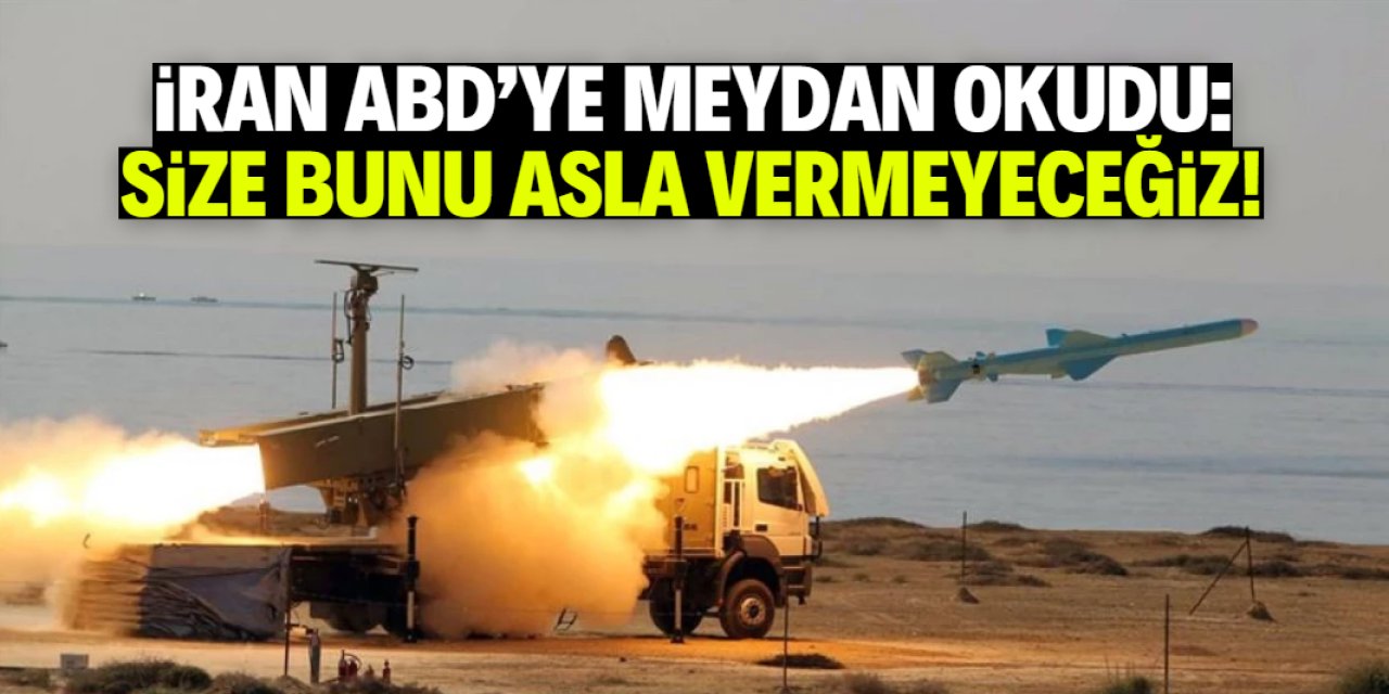 İran ABD'ye meydan okudu: Size bunu vermeyeceğiz!