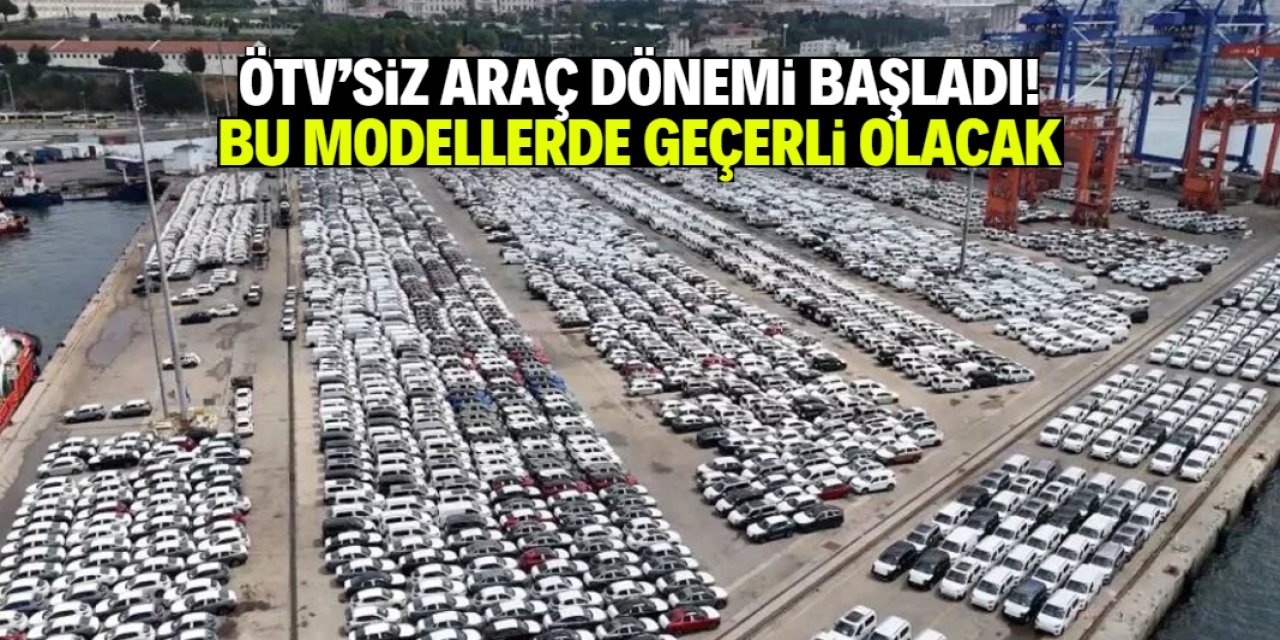 ÖTV'siz satılacak sıfır kilometre araçlar belli oldu