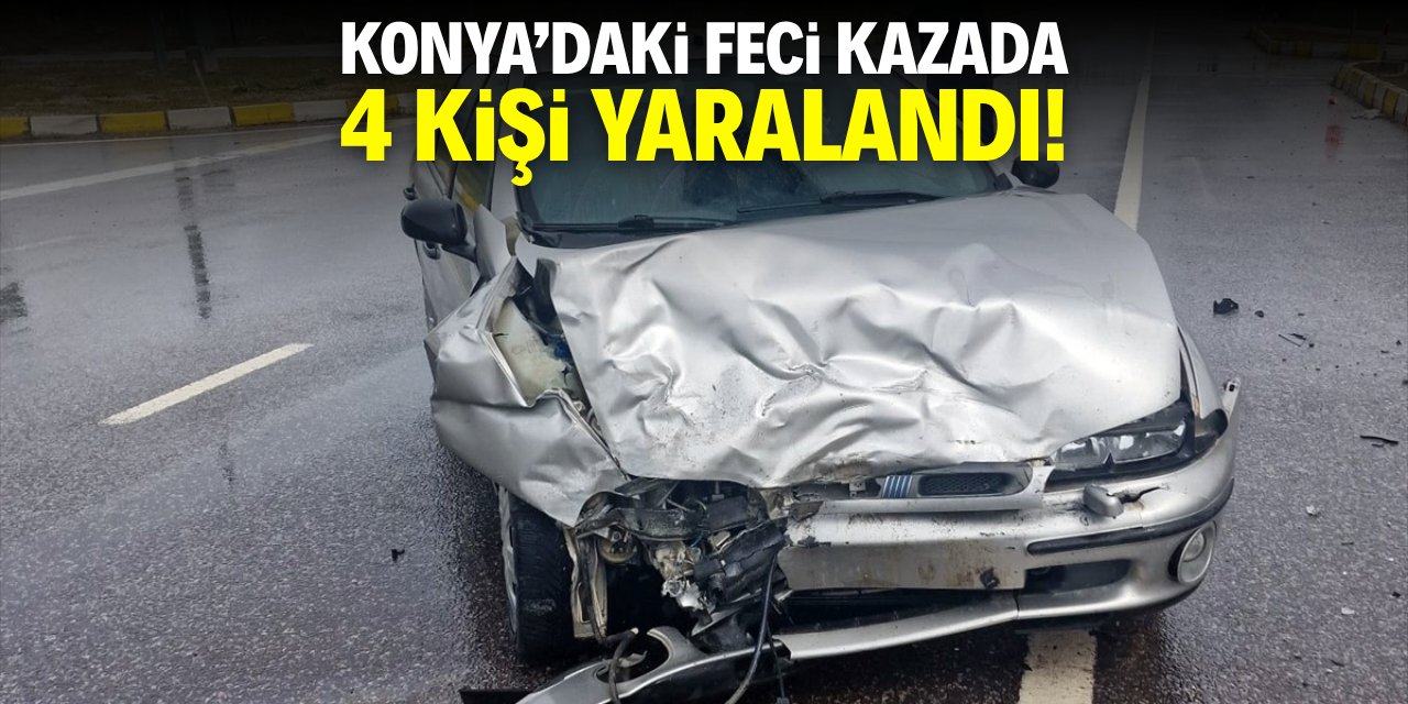 Konya'daki feci kazada 4 kişi yaralandı