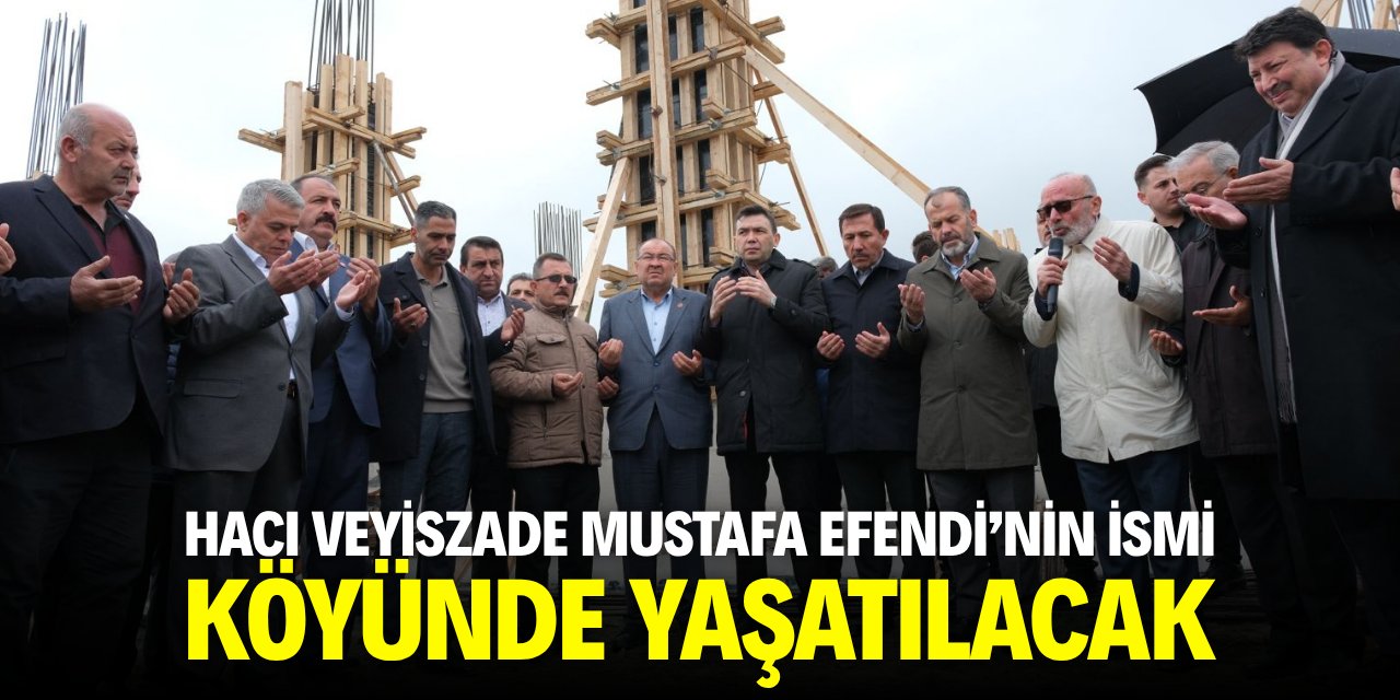Hacı Veyiszade Mustafa Efendi'nin ismi köyünde yaşatılacak