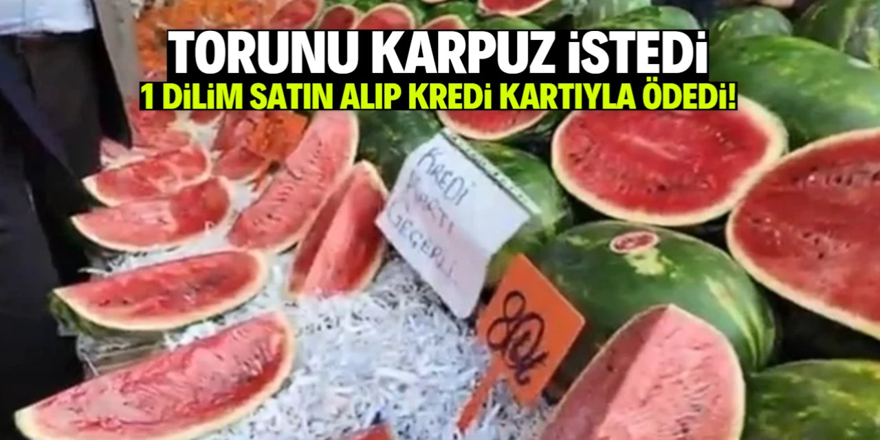 Torununa karpuz alan emekli ödemeyi kredi kartıyla yaptı!