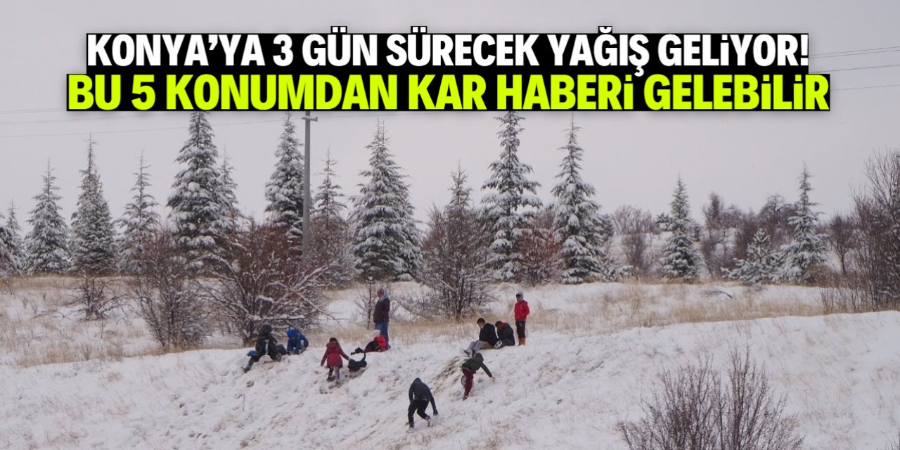 Konya 3 gün sürecek yağışın etkisine giriyor! Kar sürprizi bekleniyor